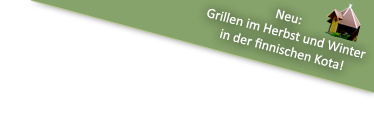 Neu: Grillen im Herbst und Winter in der finnischen Kota!